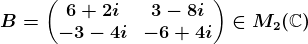 B=\beginpmatrix 6+2i &3-8i \\-3-4i &-6+4i \endpmatrix\in M2(\mathbbC)